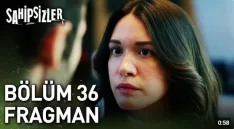 Sahipsizler 36. Bölüm Fragmanı içeriğine ait görsel