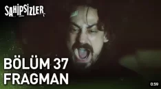 Sahipsizler 37. Bölüm Fragmanı içeriğine ait görsel