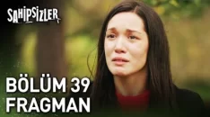 Sahipsizler 39. Bölüm Fragmanı içeriğine ait görsel
